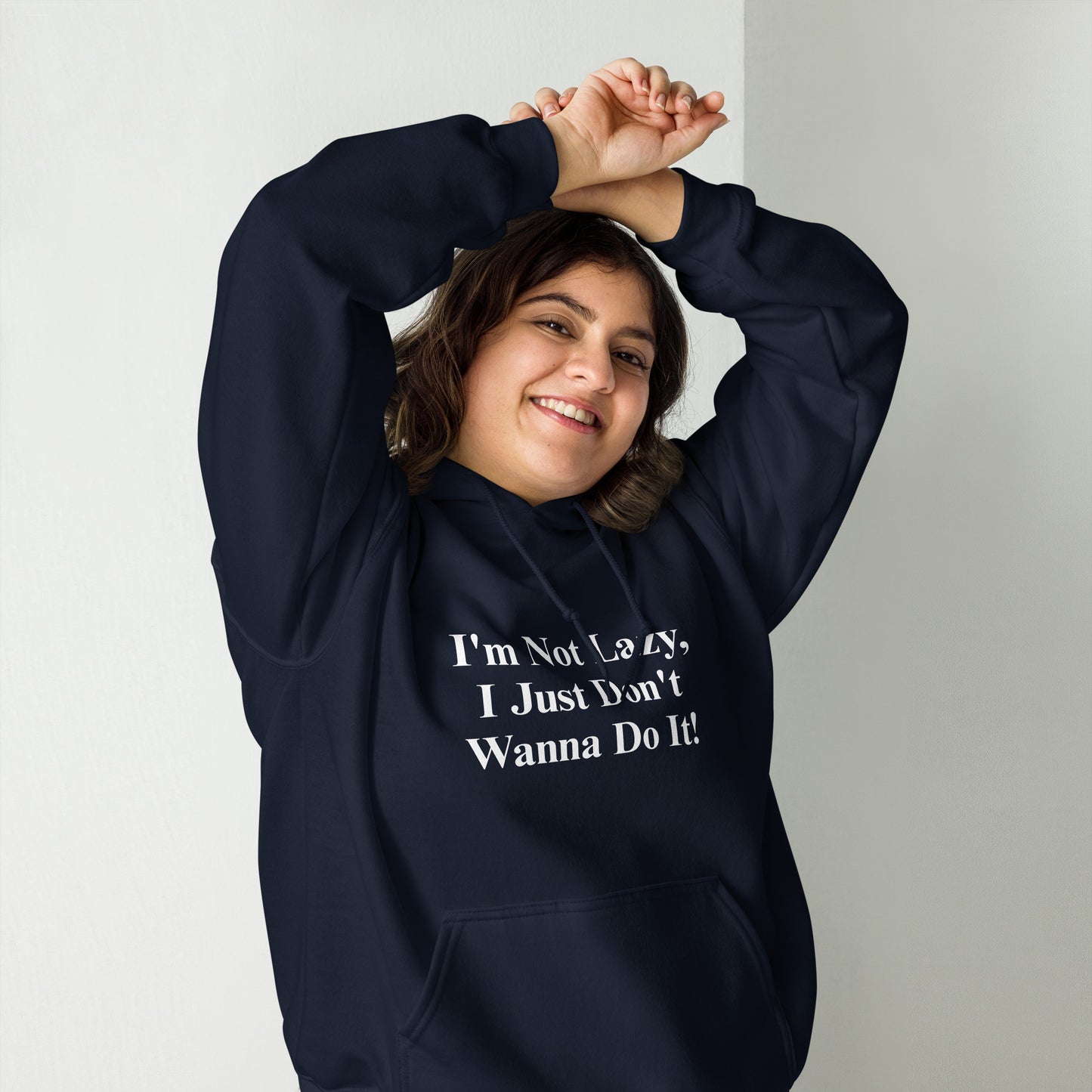 I'm Not Lazy, I Just Don't Wanna Do It! Unisex Hoodie