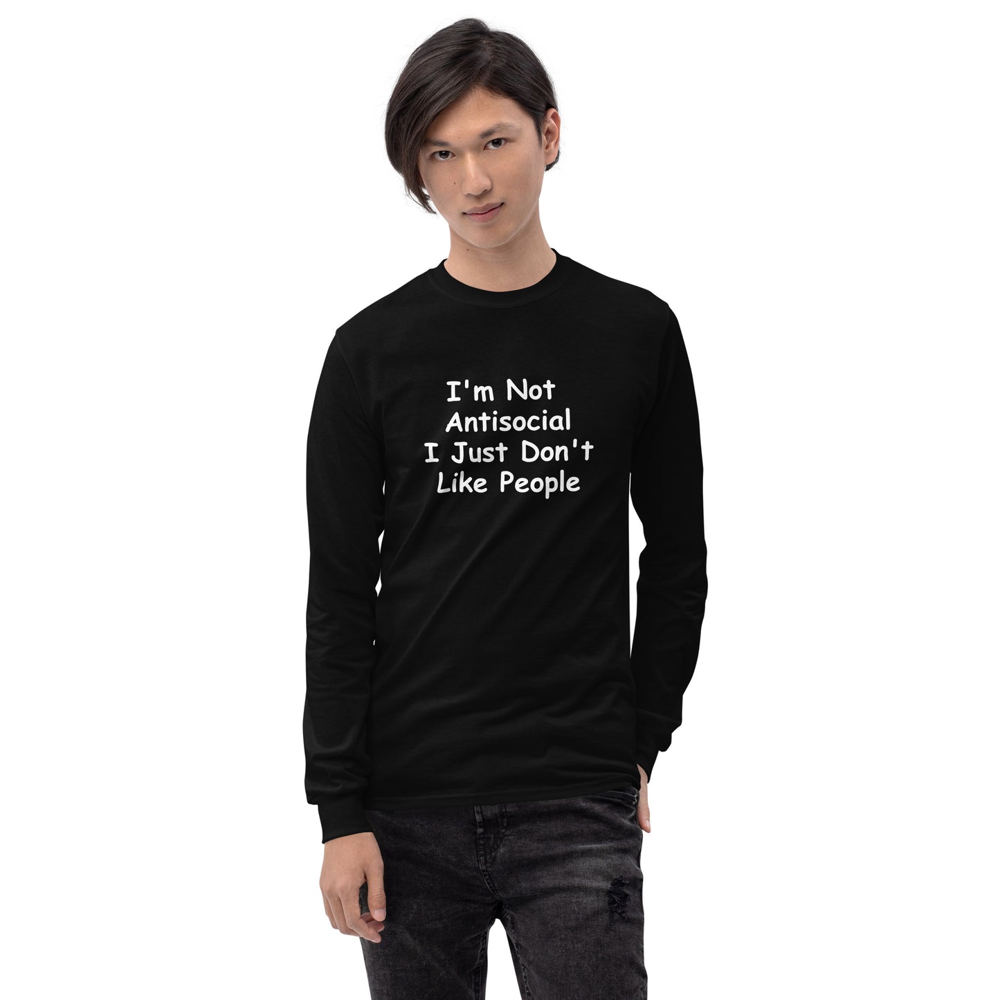 I'm Not Antisocial, I Just Don't Like People Men’s Long Sleeve Shirt