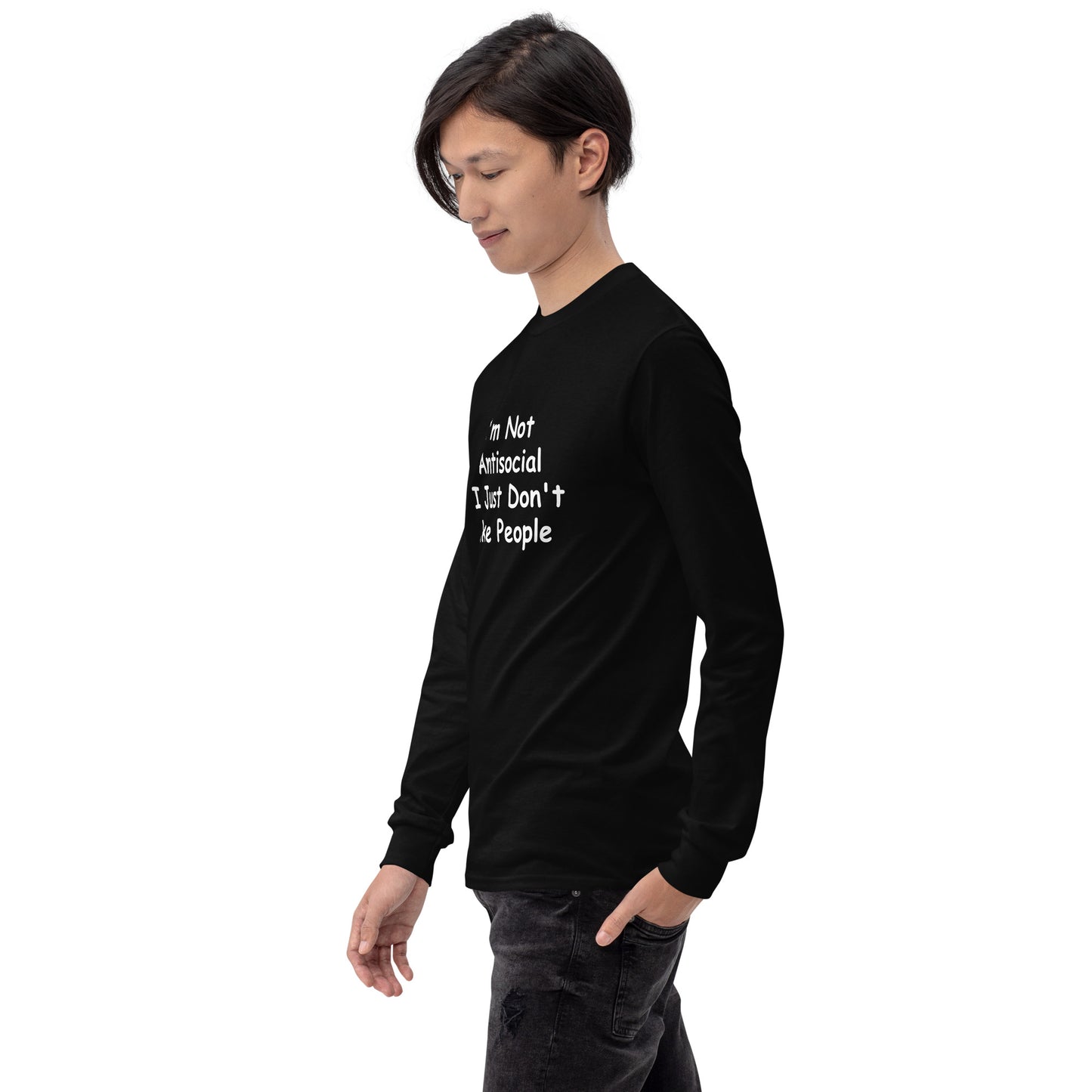 I'm Not Antisocial, I Just Don't Like People Men’s Long Sleeve Shirt