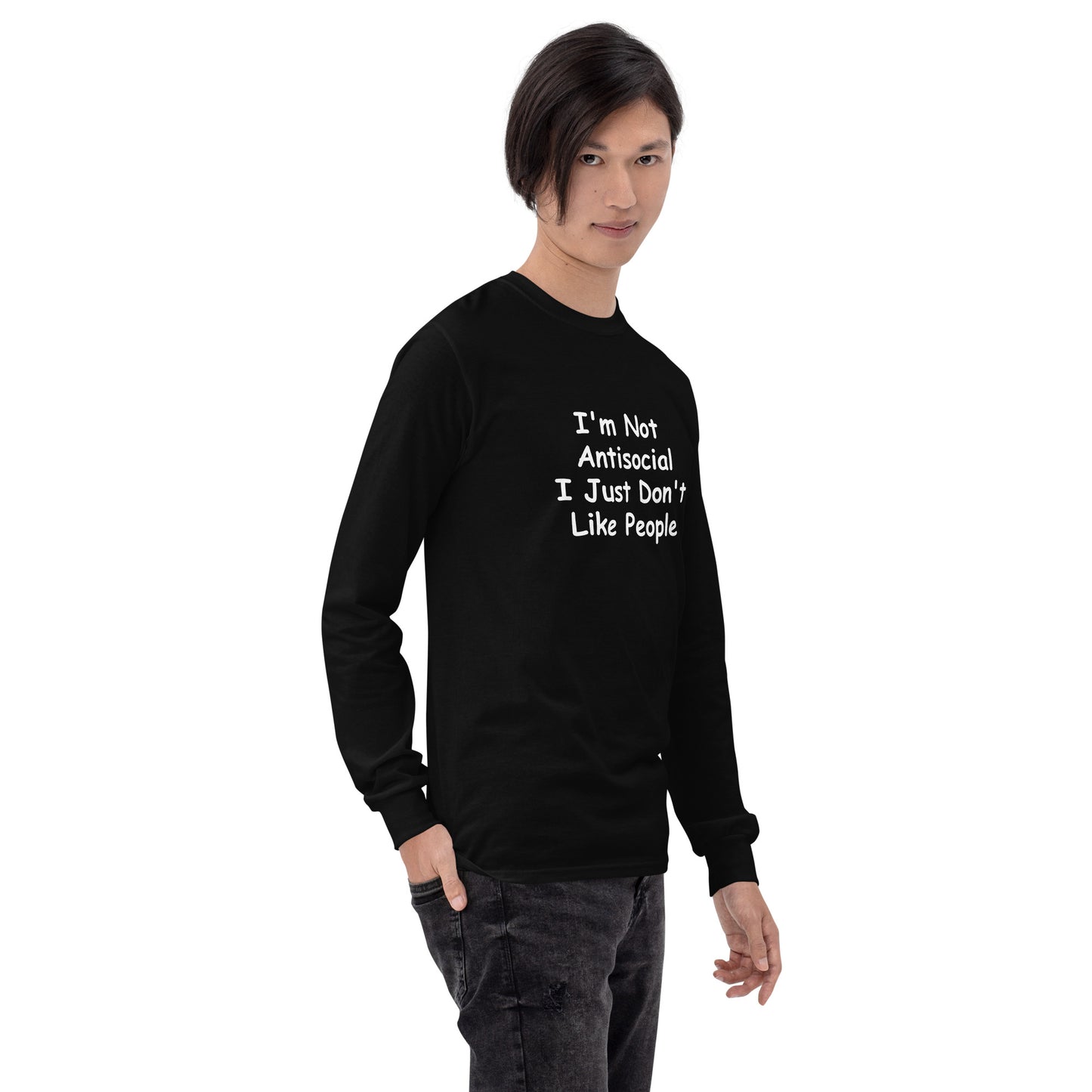 I'm Not Antisocial, I Just Don't Like People Men’s Long Sleeve Shirt