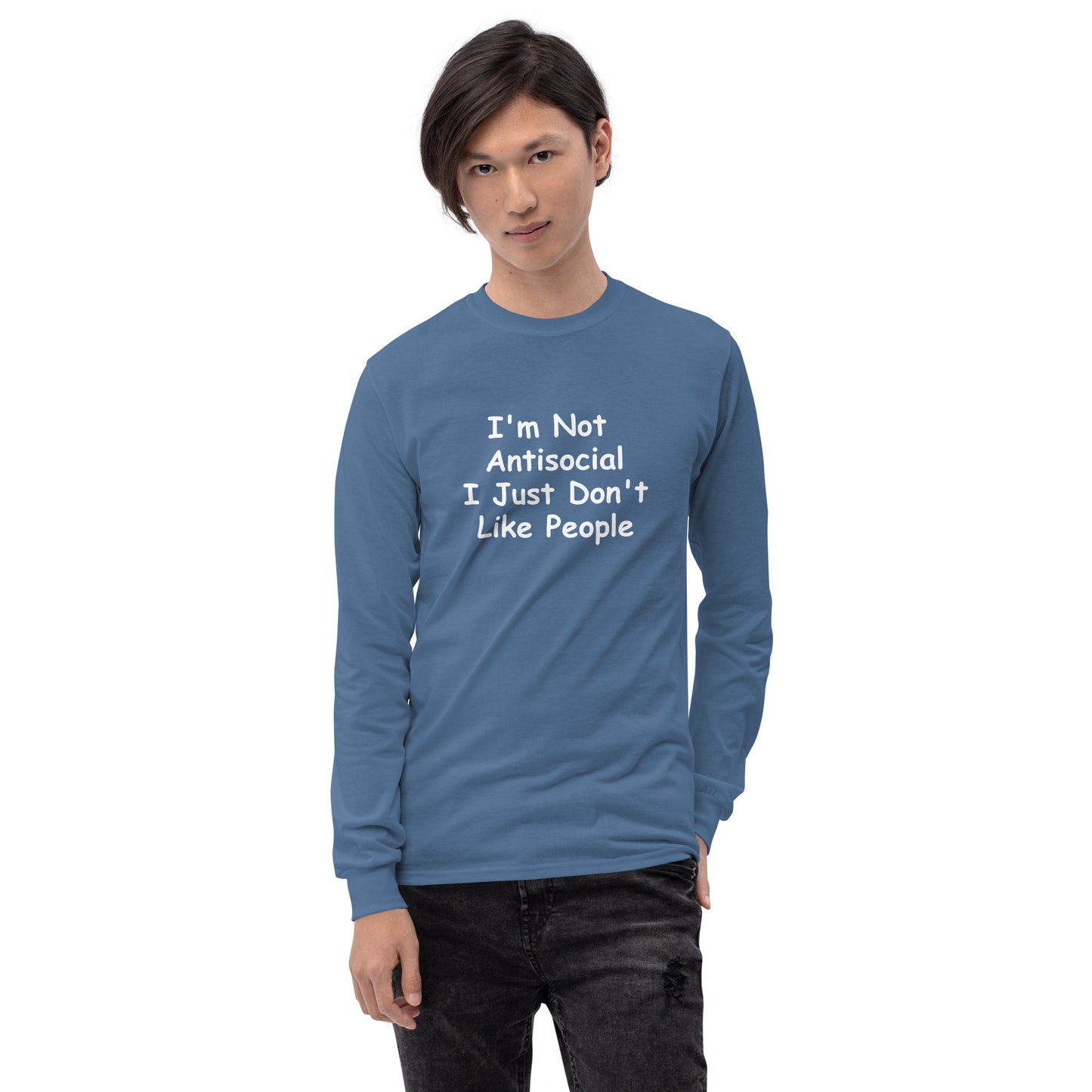 I'm Not Antisocial, I Just Don't Like People Men’s Long Sleeve Shirt