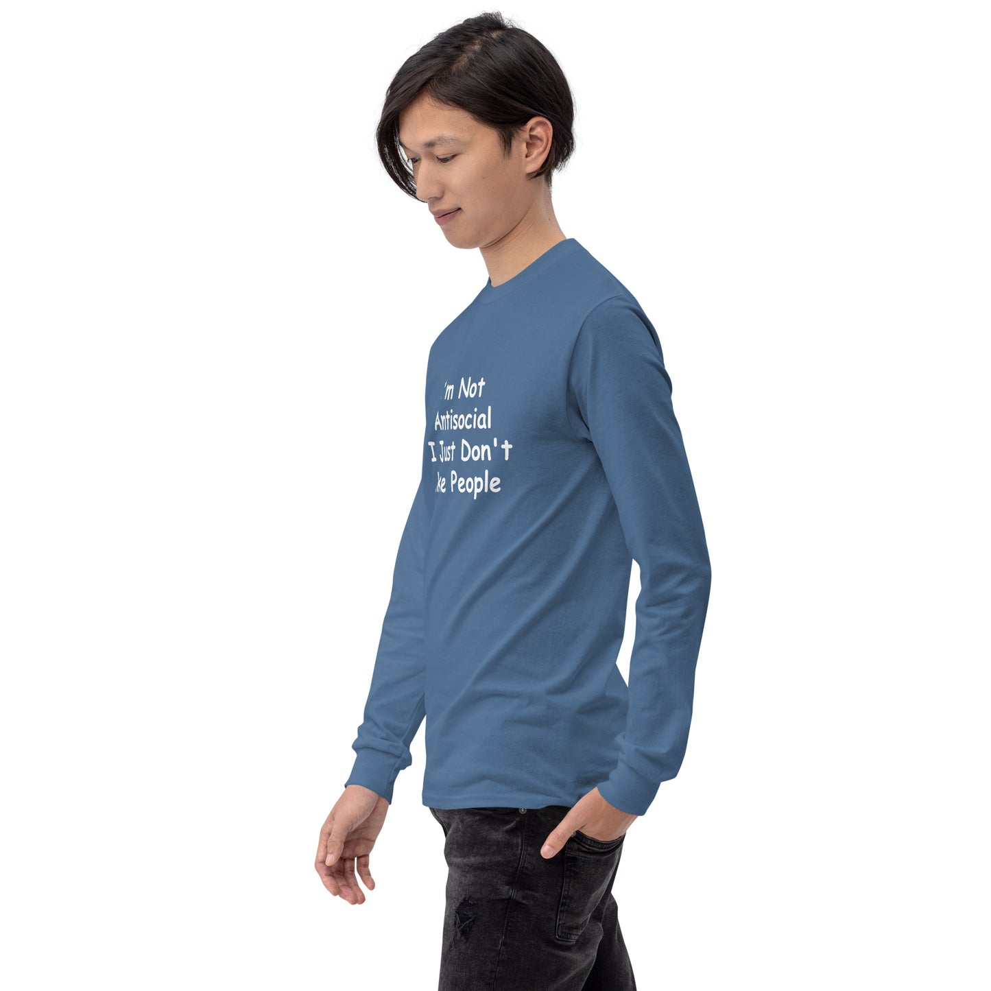 I'm Not Antisocial, I Just Don't Like People Men’s Long Sleeve Shirt
