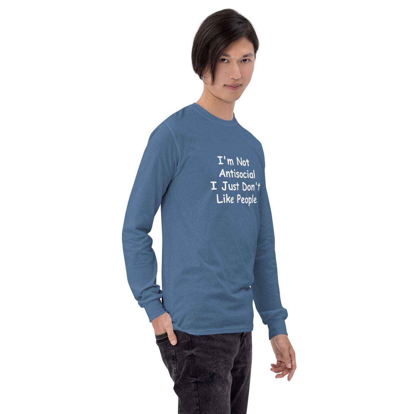 I'm Not Antisocial, I Just Don't Like People Men’s Long Sleeve Shirt