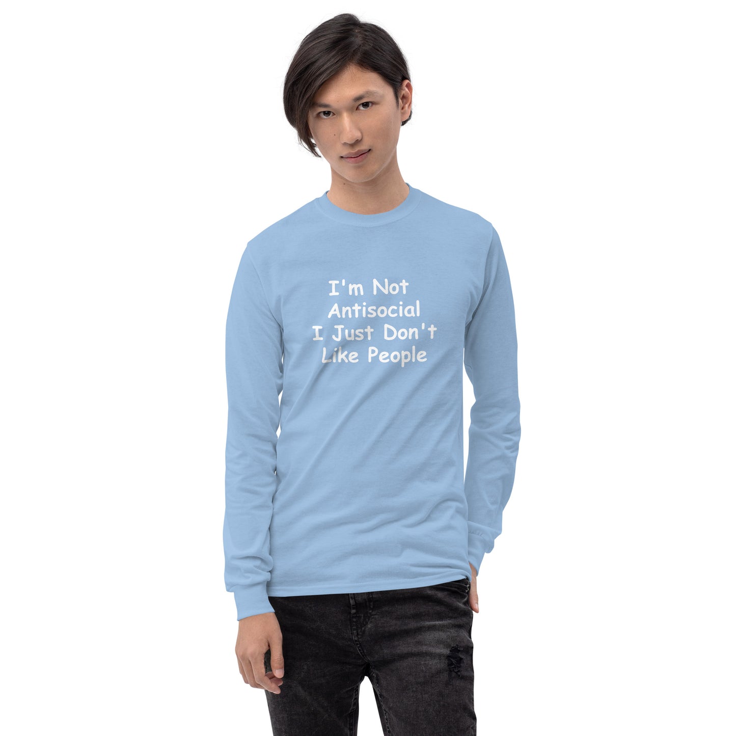 I'm Not Antisocial, I Just Don't Like People Men’s Long Sleeve Shirt