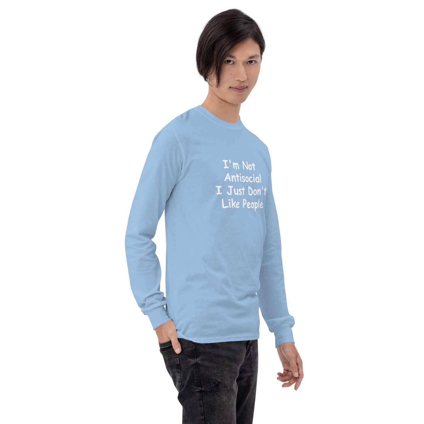 I'm Not Antisocial, I Just Don't Like People Men’s Long Sleeve Shirt