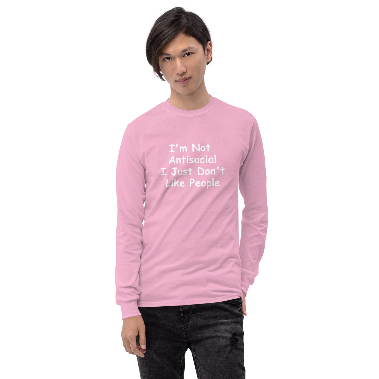I'm Not Antisocial, I Just Don't Like People Men’s Long Sleeve Shirt