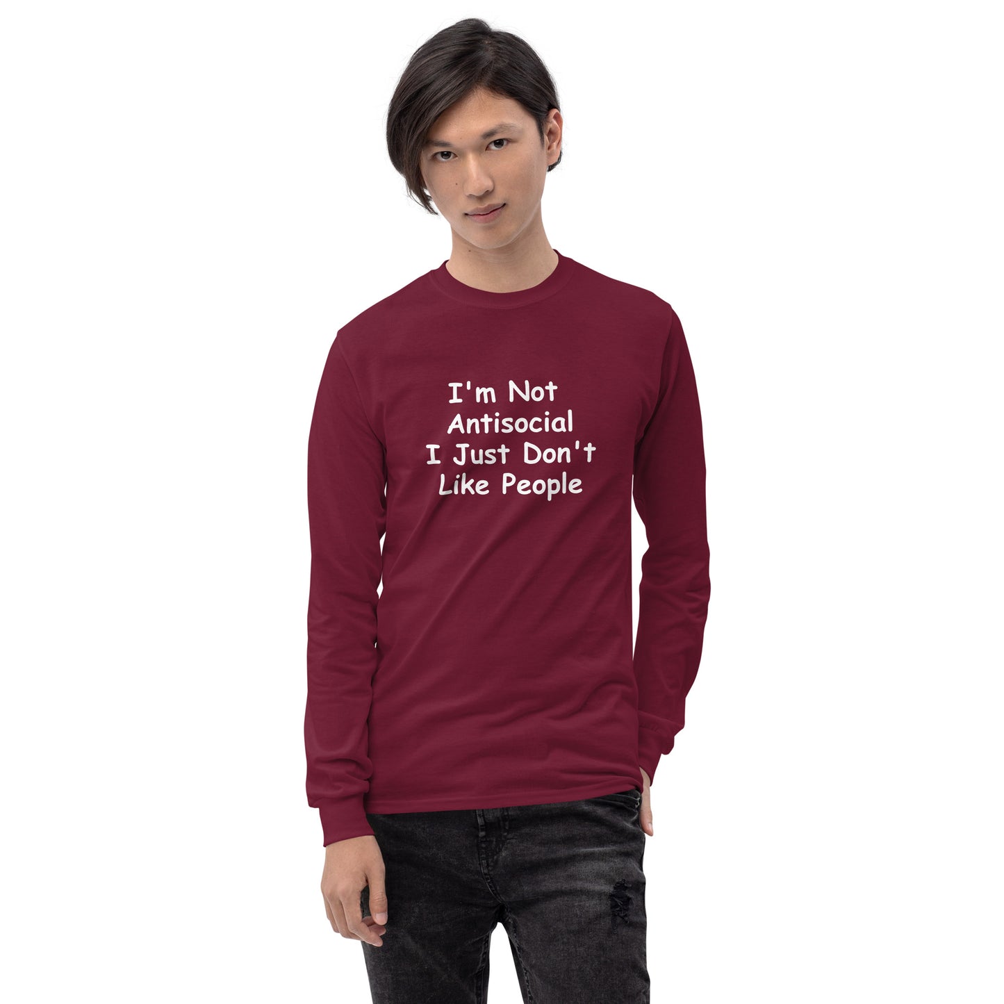 I'm Not Antisocial, I Just Don't Like People Men’s Long Sleeve Shirt