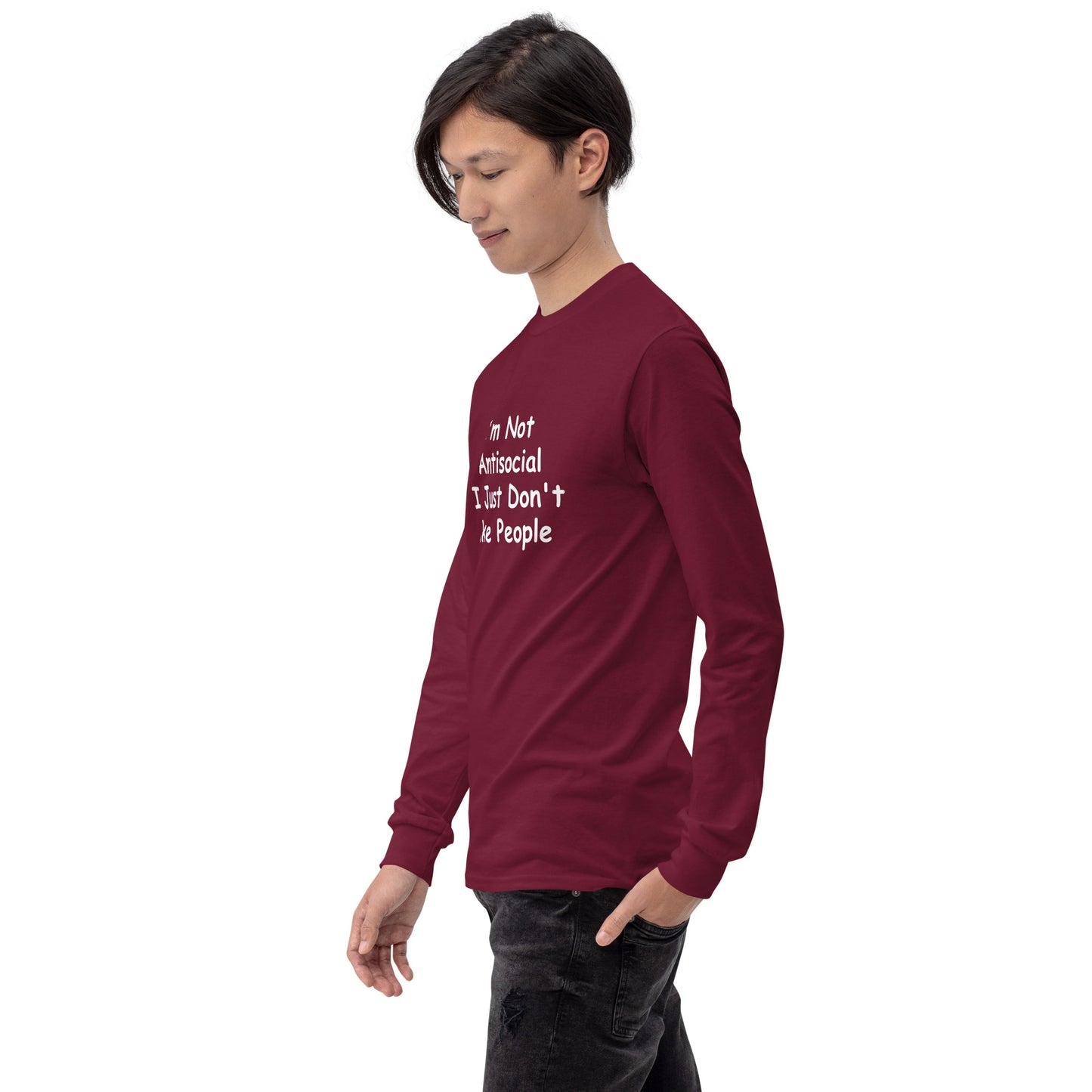 I'm Not Antisocial, I Just Don't Like People Men’s Long Sleeve Shirt