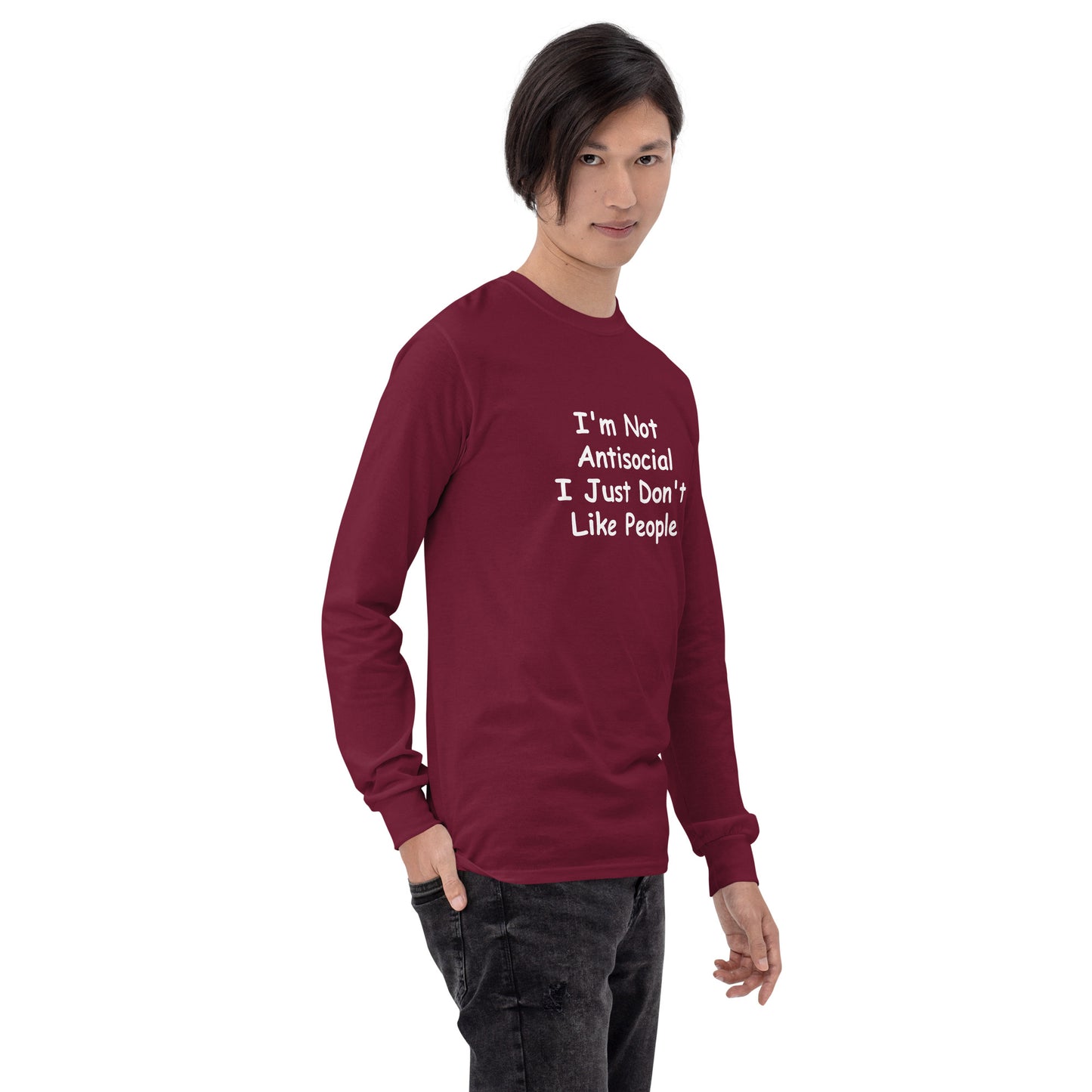I'm Not Antisocial, I Just Don't Like People Men’s Long Sleeve Shirt