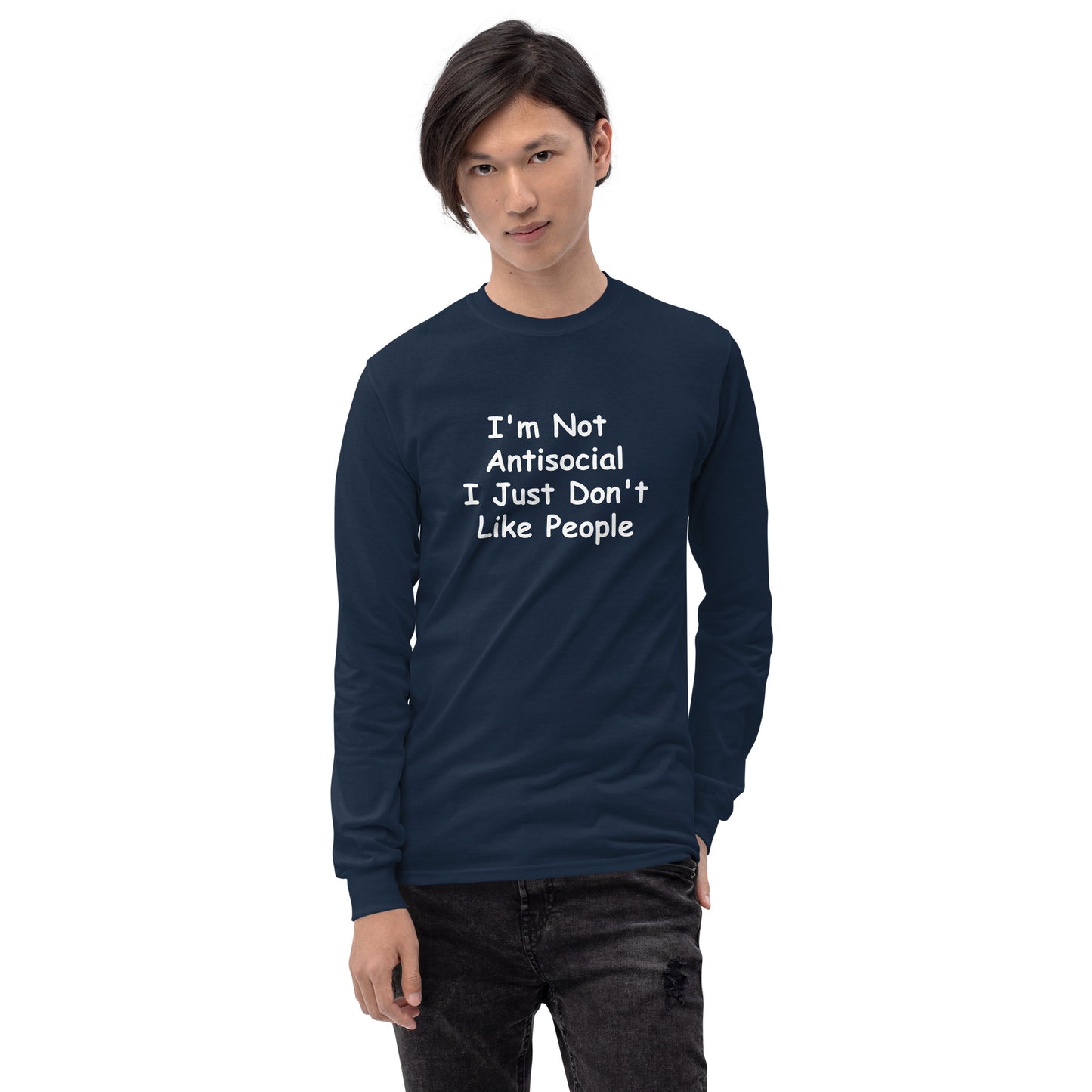 I'm Not Antisocial, I Just Don't Like People Men’s Long Sleeve Shirt