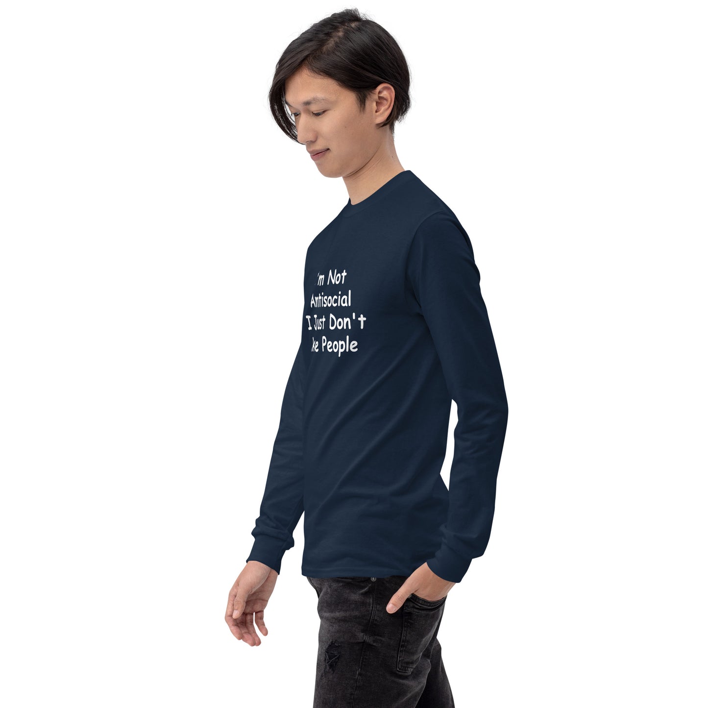 I'm Not Antisocial, I Just Don't Like People Men’s Long Sleeve Shirt
