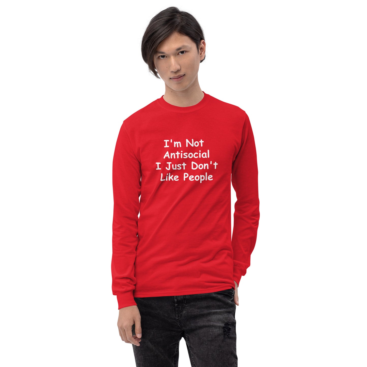 I'm Not Antisocial, I Just Don't Like People Men’s Long Sleeve Shirt
