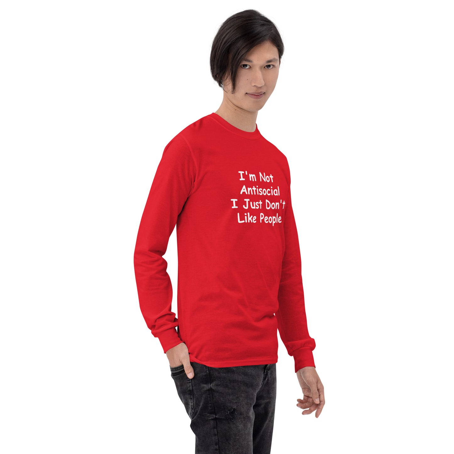 I'm Not Antisocial, I Just Don't Like People Men’s Long Sleeve Shirt