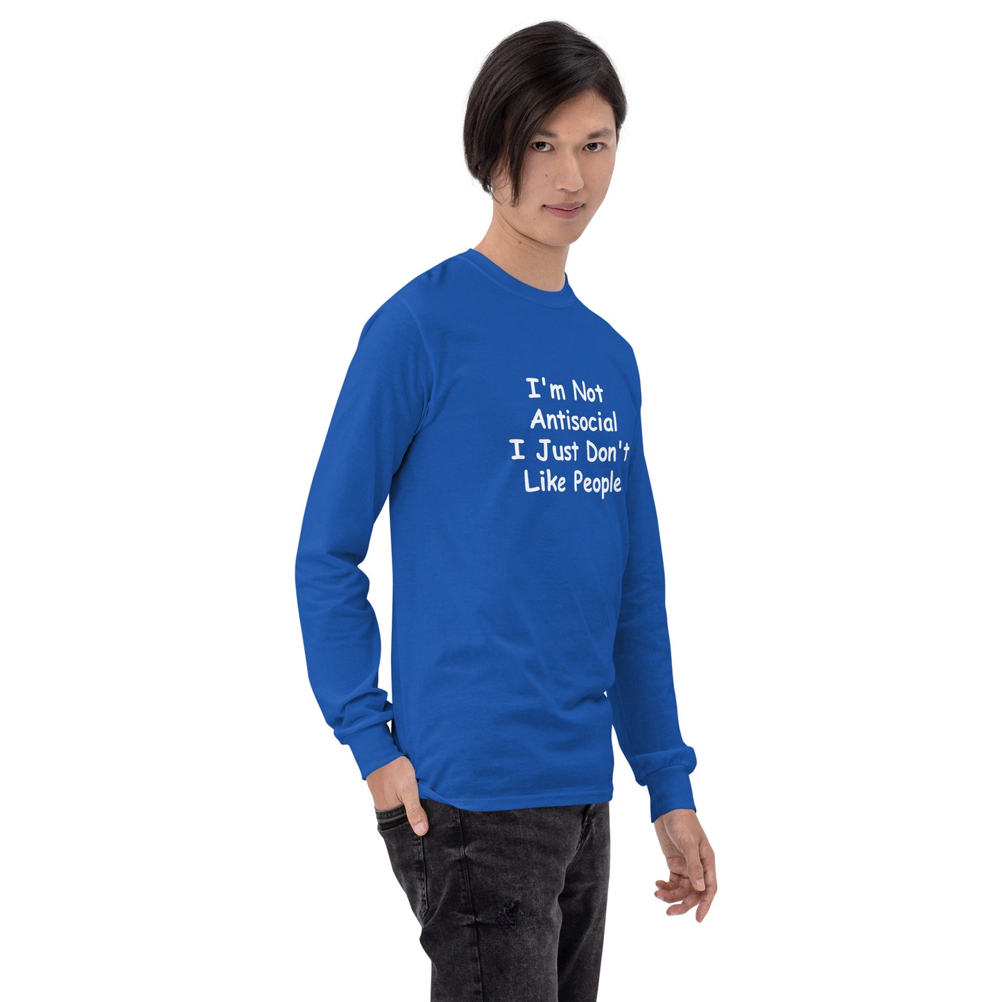I'm Not Antisocial, I Just Don't Like People Men’s Long Sleeve Shirt