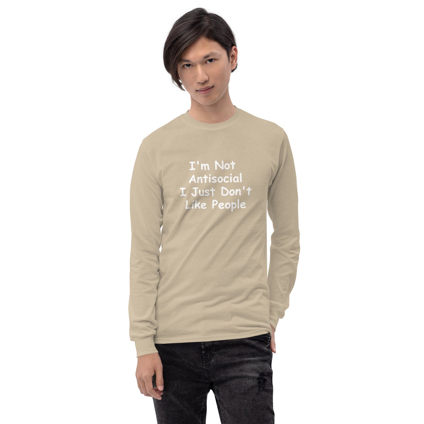 I'm Not Antisocial, I Just Don't Like People Men’s Long Sleeve Shirt