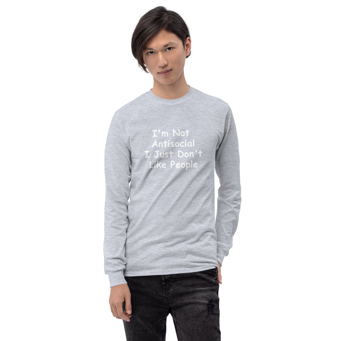 I'm Not Antisocial, I Just Don't Like People Men’s Long Sleeve Shirt