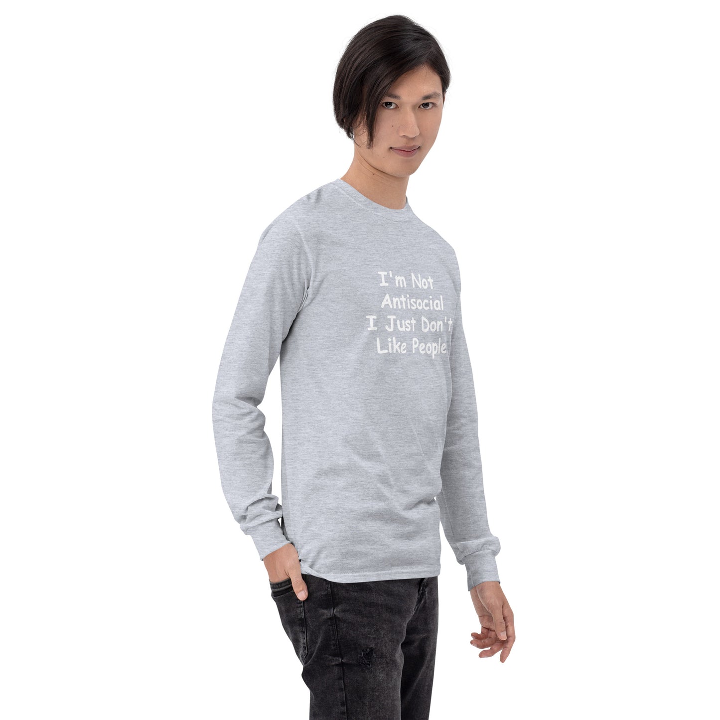 I'm Not Antisocial, I Just Don't Like People Men’s Long Sleeve Shirt