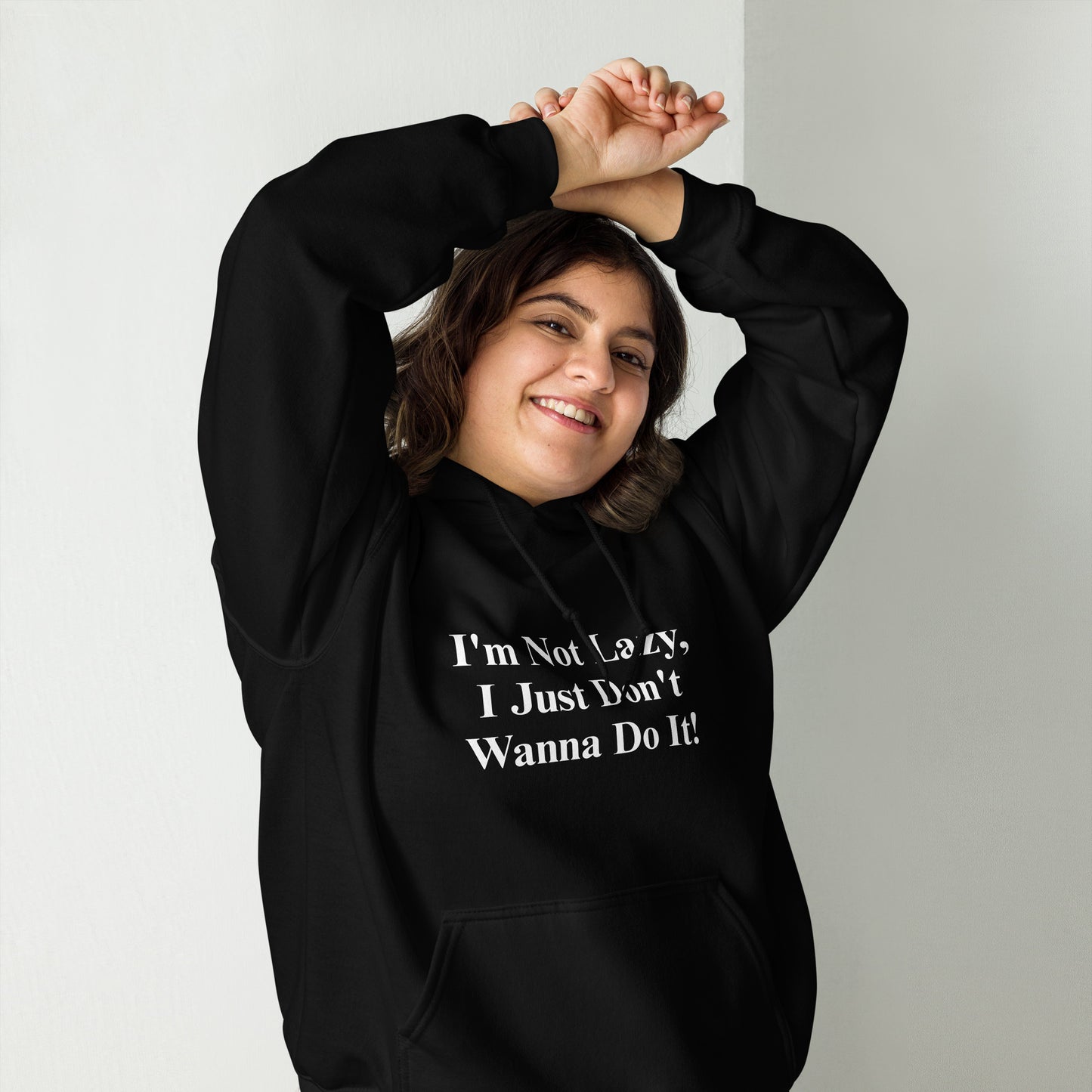 I'm Not Lazy, I Just Don't Wanna Do It! Unisex Hoodie