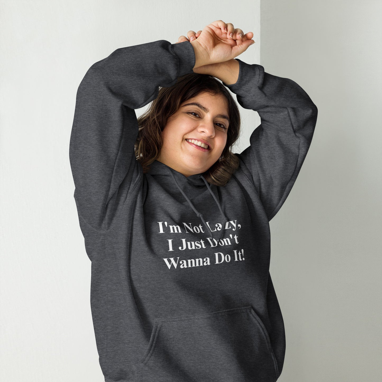 I'm Not Lazy, I Just Don't Wanna Do It! Unisex Hoodie