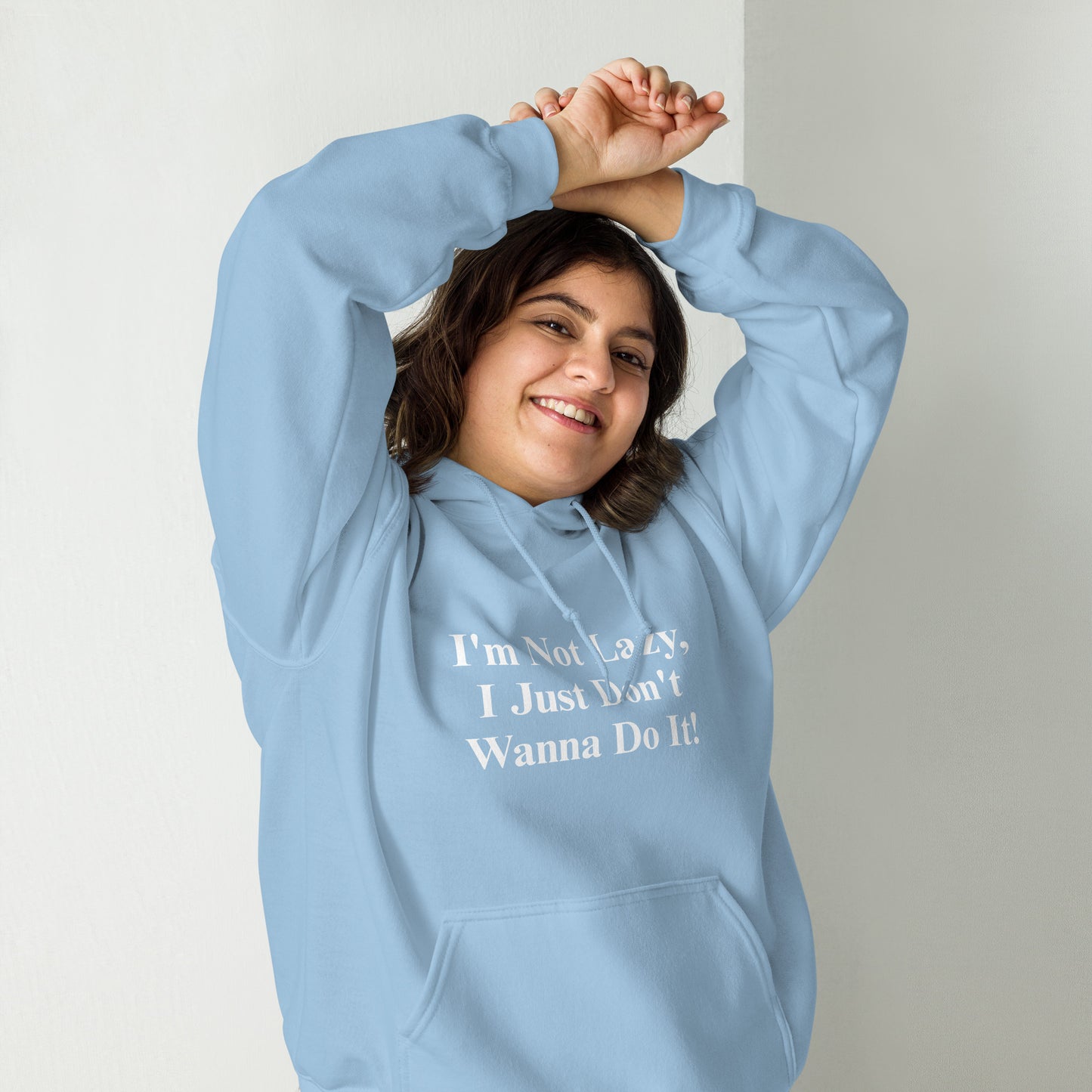 I'm Not Lazy, I Just Don't Wanna Do It! Unisex Hoodie