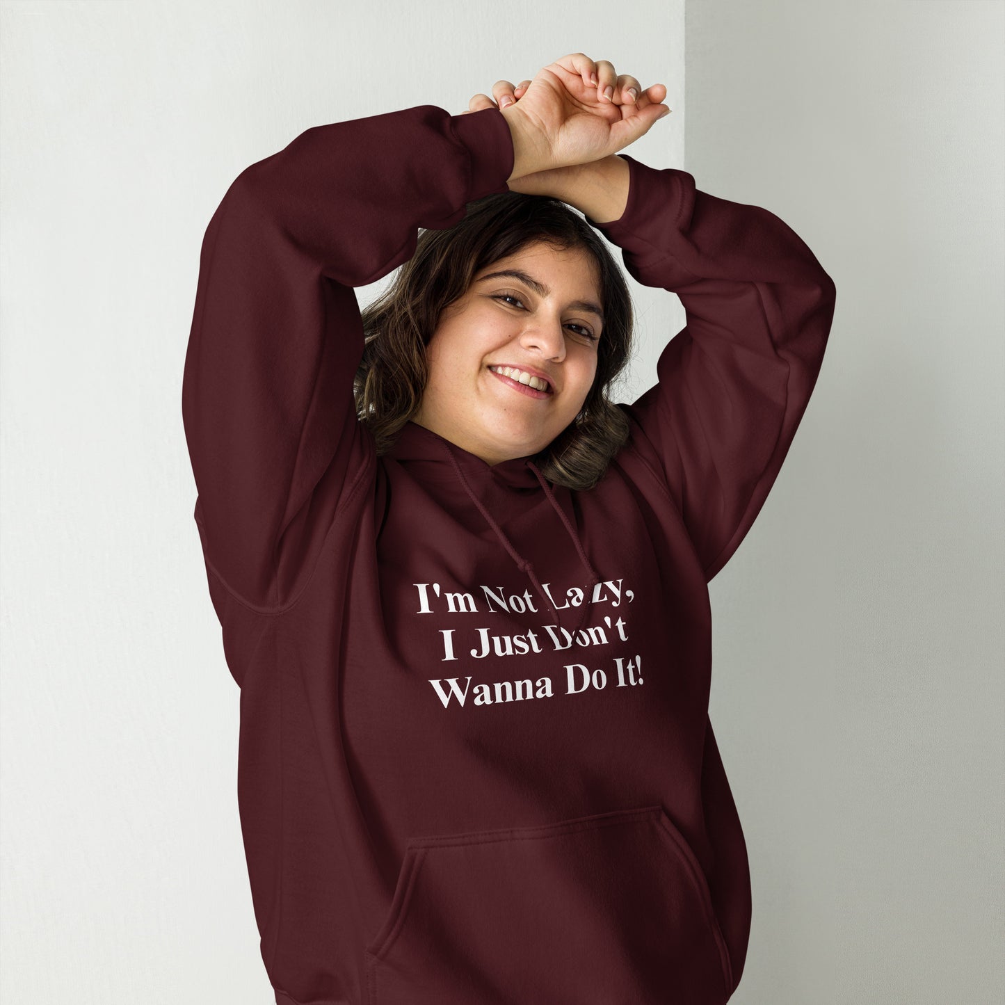 I'm Not Lazy, I Just Don't Wanna Do It! Unisex Hoodie