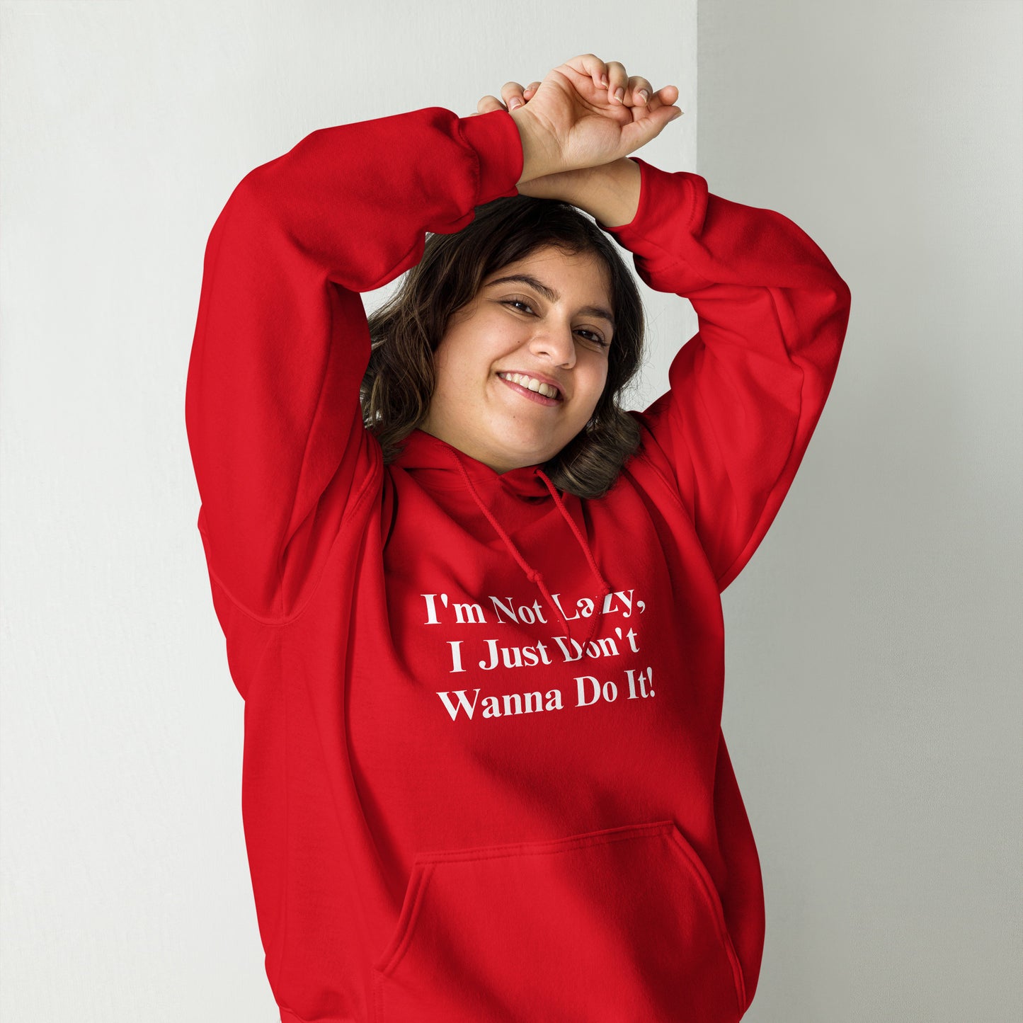 I'm Not Lazy, I Just Don't Wanna Do It! Unisex Hoodie